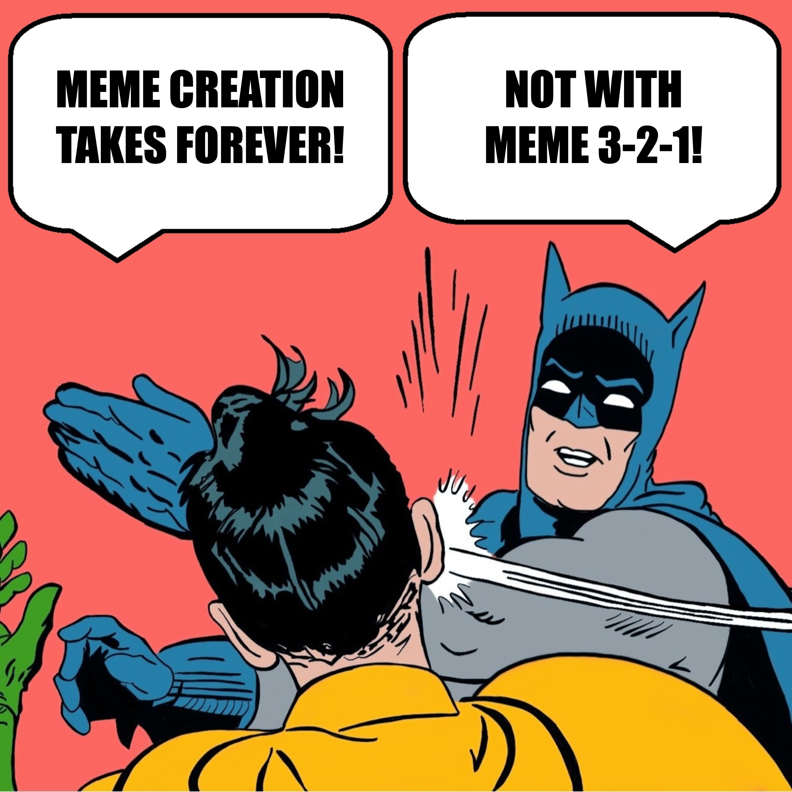 Batman slapping Robin meme about meme creation being fast with Meme 3-2-1